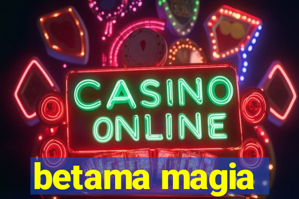 betama magia
